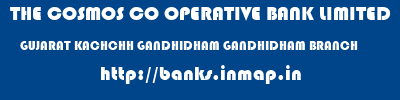 THE COSMOS CO OPERATIVE BANK LIMITED  GUJARAT KACHCHH GANDHIDHAM GANDHIDHAM BRANCH  banks information 